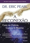 Eric Pearl - A Reconexao: Cure os Outros, Cure a Si Mesmo