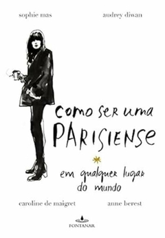 Anne Berest - Como Ser uma Parisiense em Qualquer Lugar do Mundo