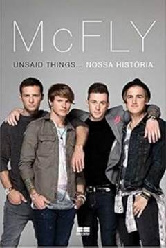 Tom Fletcher e Outros - Mcfly: Unsaid Things. Nossa Historia