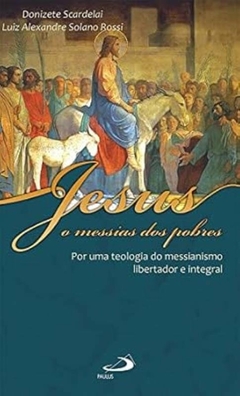 Donizete Scardelai / Luiz Alexandre Solano Rossi - Jesus, o Messias dos Pobres