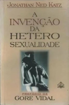 Jonathan Ned Katz - Invencao da Heterosexualidade