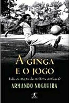 Armando Nogueira - A Ginga e o Jogo