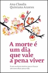 Ana Claudia Quintana Arantes - A Morte e um Dia que Vale a Pena Viver