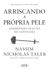 Nassim Nicholas Taleb - Arriscando a Propria Pele: Assimetrias Ocultas no Cotidiano