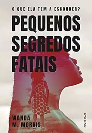 Wanda M. Morris - Pequenos Segredos Fatais: o que Ela Tem a Esconder?