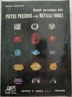 Mario Lorenzato - Manuale Merceologico Delle Pietre Preziose e Dei Metalli Nobili