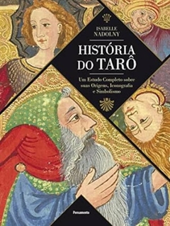 Isabelle Nadolny - Historia do Taro: um Estudo Completo Sobre Suas Origens...