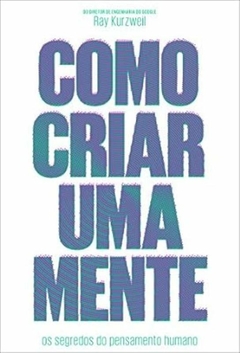 Ray Kurzweil - Como Criar uma Mente