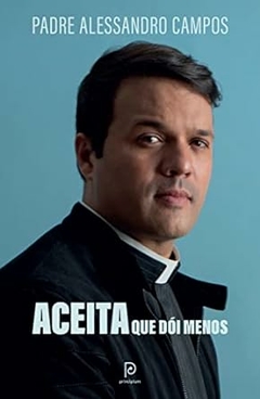 Padre Alessandro Campos - Aceita que Doi Menos