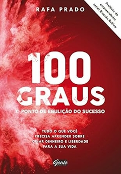 Rafa Prado - 100 Graus - o Ponto de Ebulicao do Sucesso...