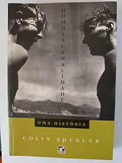 Colin Spencer - Homossexualidade - uma Historia