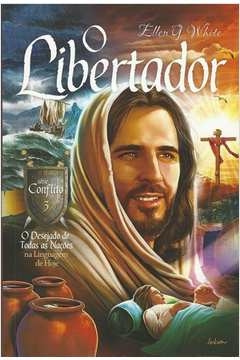 Ellen G. White - O Libertador - Serie Conflito - Vol. 3