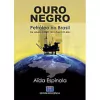 Aida Espinola - Ouro Negro: Petroleo no Brasil de Lobato Dnpm-163 a Tupi Rjs-646