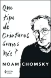 Noam Chomsky - Que Tipo de Criaturas Somos Nos?
