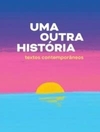 Zelia Amador de Deus (org.) - Uma Outra Historia - Textos Contemporaneos