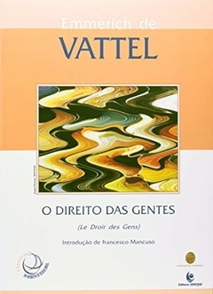 Emmerich de Vattel - O Direito da Gente