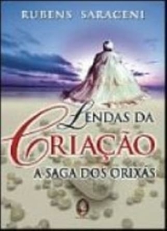 Rubens Saraceni - Lendas da Criacao - a Saga dos Orixas
