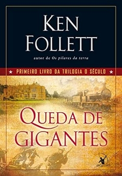 Ken Follett - Trilogia o Seculo 1: Queda de Gigantes