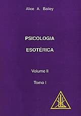 Alice A. Bailey - Psicologia Esoterica Volume Ii Tomo I