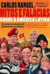 Carlos Rangel - Mitos e Falacias Sobre a America Latina