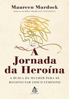 Maureen Murdock - A Jornada da Heroina: a Busca da Mulher...
