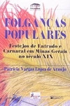 Patricia Vargas Lopes de Araujo - Folgancas Populares - Festejos de Entrudo e Carnaval em Minas Gerais..