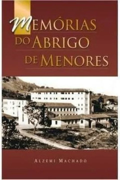 Alzemi Machado - Memorias do Abrigo de Menores