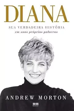 Andrew Morton - Diana: Sua Verdadeira Historia