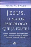 Mark W. Baker - Jesus, o Maior Psicologo que Ja Existiu...