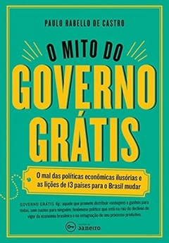 Paulo Rabello de Castro - O Mito do Governo Gratis