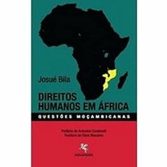 Bila Josue - Direitos Humanos em Africa - Questoes Mocambicanas