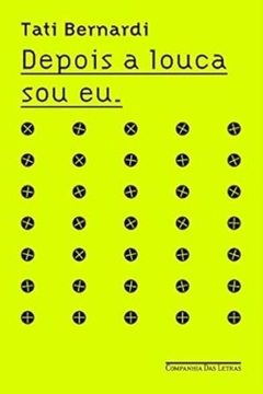 Tati Bernardi - Depois a Louca Sou Eu