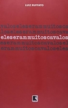 Luiz Ruffato - Eles Eram Muitos Cavalos