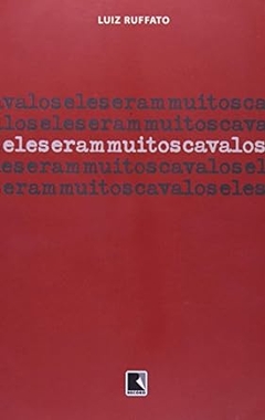 Luiz Ruffato - Eles Eram Muitos Cavalos