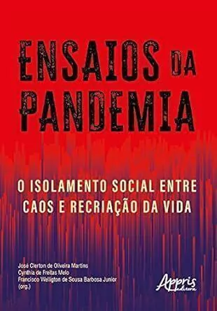 Jose Clerton de Oliveira Martins - Ensaios da Pandemia: o Isolamento Social Entre Caos...