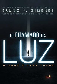 Bruno J. Gimenes ( Cristopher) - O Chamado da Luz: o Amor e para Todos
