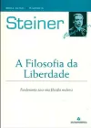Rudolf Steiner - A Filosofia da Liberdade. Fundamentos para uma Filosofia Moderna