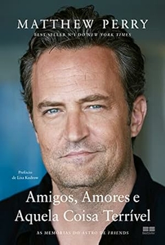 Matthew Perry - Amigos, Amores e Aquela Coisa Terrivel