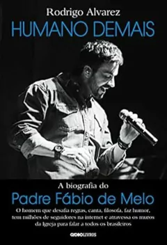 Rodrigo Alvarez - Humano Demais: a Biografia do Padre Fabio de Melo