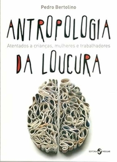 Pedro Bertolino - Antropologia da Loucura