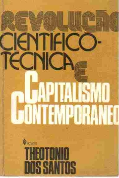 Theotonio dos Santos - Revolucao Cientifico Tecnica e Capitalismo Contemporaneo