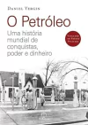 Daniel Yergin - O Petroleo: uma Historia Mundial de Conquistas, Poder e Dinheiro