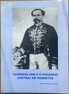 Ayrton Ricardo dos Santos - Lamenha Lins e o Engenho Central de Morretes