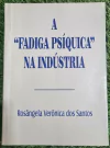 Rosangela Veronica dos Santos - A Fadiga Psiquica na Industria