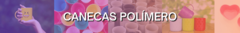Banner da categoria Canecas Polímero