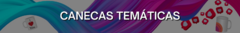Banner da categoria Canecas Temáticas