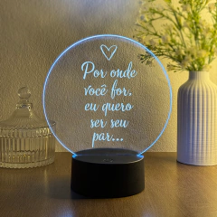 Luminária LED em Acrílico - Por onde eu for, eu quero ser seu par