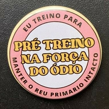 Botton/Broche Pré treino na força do ódio