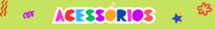 Banner da categoria ACESSÓRIOS