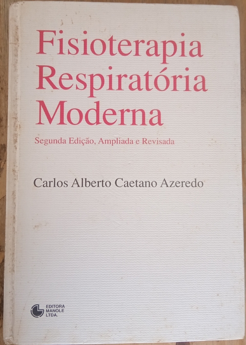 LIVRO, FISIOTERAPIA RESPIRATÓRIA MODERNA, 2ª EDIÇÃO, AMPLIADA E REVISADA, CARLOS ALBEERTO CAETANO AZEREDO